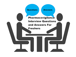 Pharmacovigilance Interview Questions and Answers For Freshers